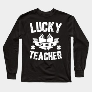 Lucky To Be A Teacher St Patricks Day Long Sleeve T-Shirt